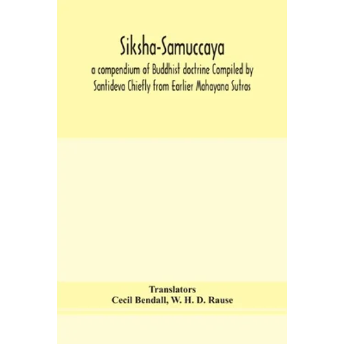Siksha-Samuccaya, A Compendium Of Buddhist Doctrine Compiled By Santideva Chiefly From Earlier Mahayana Sutras - Paperback