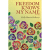 Freedom Knows My Name: Poems - Paperback