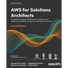 AWS for Solutions Architects - Second Edition: The definitive guide to AWS Solutions Architecture for migrating to, building, scaling, and succeeding - Paperback