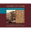 Adobe Up Close: The Beauty of Buildings Made of Mud - Paperback