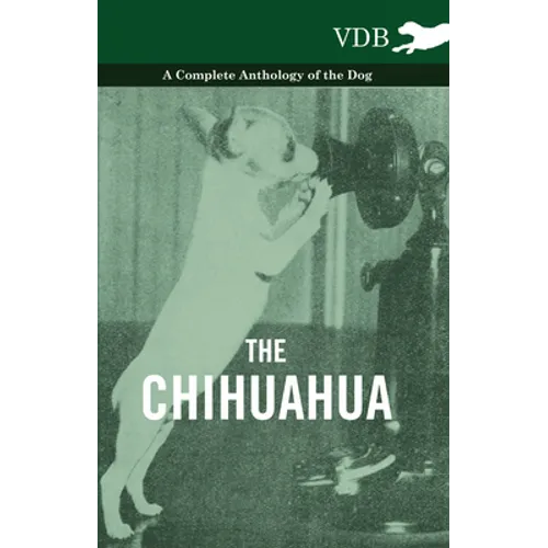 The Chihuahua - A Complete Anthology of the Dog - - Paperback