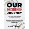 Our Transformative Journey - A Gift of Healing to The World - Hardcover