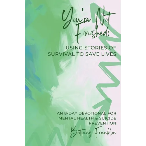 You're Not Finished: Using Stories of Survival to Save Lives - Paperback