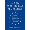 The New Totalitarian Temptation: Global Governance and the Crisis of Democracy in Europe - Hardcover