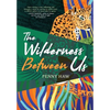 The Wilderness Between Us - Hardcover
