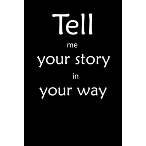 Tell me you story in your way Notebook: Tell me you story in your way - Paperback