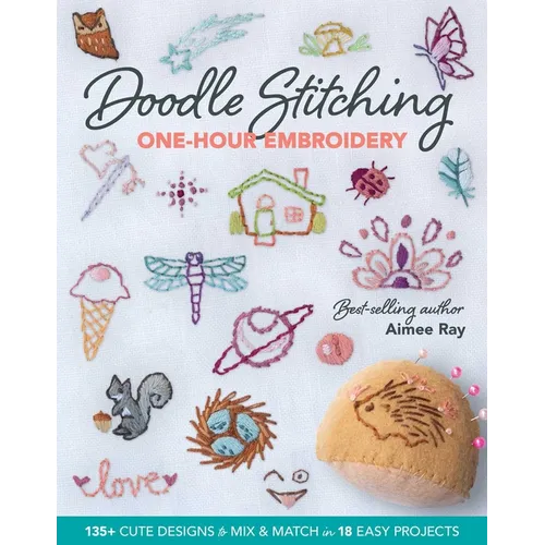 Doodle Stitching One-Hour Embroidery: 135+ Cute Designs to Mix & Match in 18 Easy Projects - Paperback