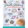 Doodle Stitching One-Hour Embroidery: 135+ Cute Designs to Mix & Match in 18 Easy Projects - Paperback