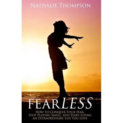 fearLESS: How to Conquer Your Fear, Stop Playing Small, and Start Living an Extraordinary Life You Love - Paperback