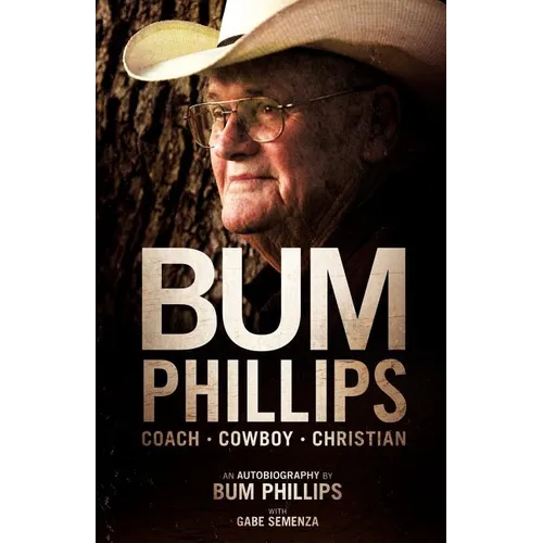 Bum Phillips: Coach, Cowboy, Christian - Paperback