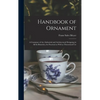 Handbook of Ornament: a Grammar of Art, Industrial and Architectural Designing in All Its Branches, for Practical as Well as Theoretical Use - Hardcover