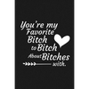 You're My Favorite Bitch To Bitch About Bitches With: Funny Gift For Your Best Friend - Paperback