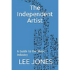 The Independent Artist: A Guide to the Music Industry - Paperback