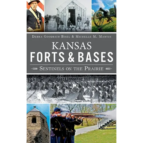 Kansas Forts and Bases: Sentinels on the Prairie - Hardcover