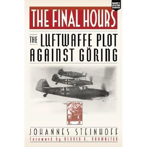 The Final Hours: The Luftwaffe Plot Against Goring - Paperback
