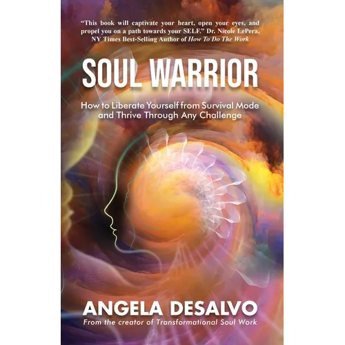 Soul Warrior: How to Liberate Yourself from Survival Mode and Thrive Through And Challenge - Paperback
