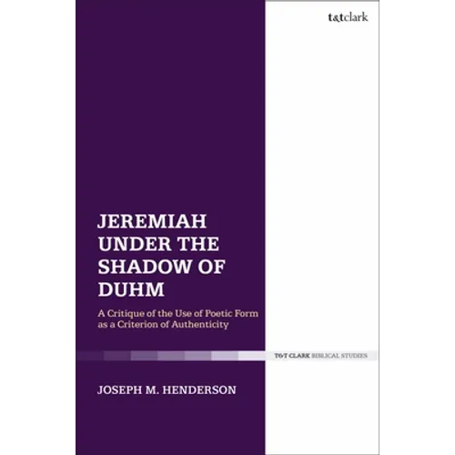 Jeremiah Under the Shadow of Duhm: A Critique of the Use of Poetic Form as a Criterion of Authenticity - Paperback
