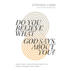 Do You Believe What God Says about You?: How a Right View of Your Identity in Christ Changes Everything - Paperback