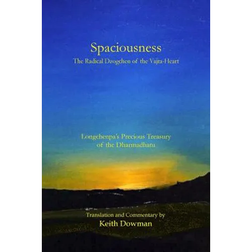 Spaciousness: The Radical Dzogchen of the Vajra-Heart: Longchenpa's Treasury of the Dharmadhatu - Paperback