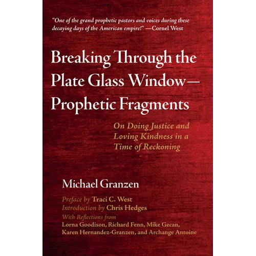 Breaking Through the Plate Glass Window--Prophetic Fragments: On Doing Justice and Loving Kindness in a Time of Reckoning - Hardcover