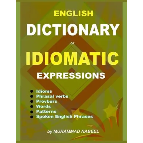 English Dictionary of Idiomatic Expressions: Idioms, Patterns, Phrasal verbs, Proverbs, Spoken English phrases, Sentences and much more - Paperback