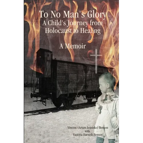 To No Man's Glory: A Child's Journey from Holocaust to Healing: A Memoir - Paperback