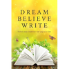 Dream Believe Write: Writing Prompts for Fiction Writers - Paperback