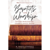 Baptists and Worship: Sitting Beneath the Gospel's Joyful Sound - Hardcover