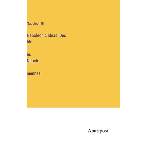 Napoleonic Ideas: Des Idées Napoléniennes - Hardcover