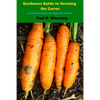 Gardener's Guide to Growing the Carrot: Growing Carrots in the Vegetable Garden - Paperback