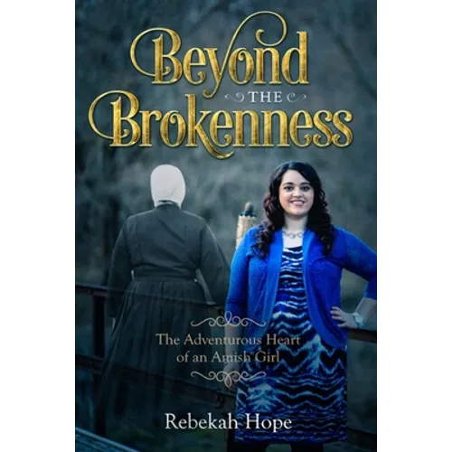 Beyond the Brokenness: The Adventurous Heart of an Amish Girl - Paperback