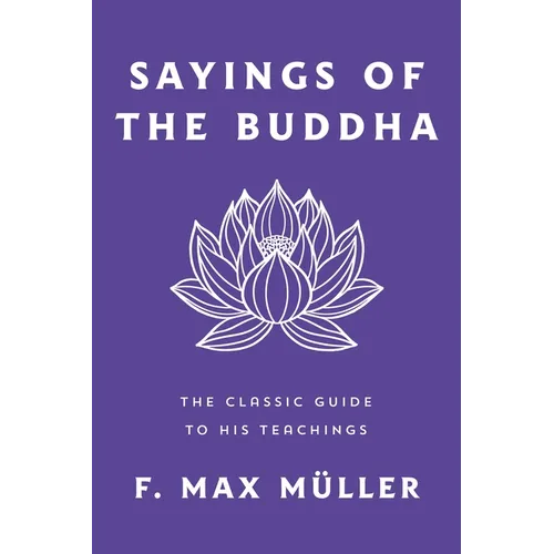 Sayings of the Buddha: The Classic Guide to His Teachings - Paperback