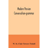 Modern Persian conversation-grammar: with reading lessons, English-Persian vocabulary and Persian letters - Paperback