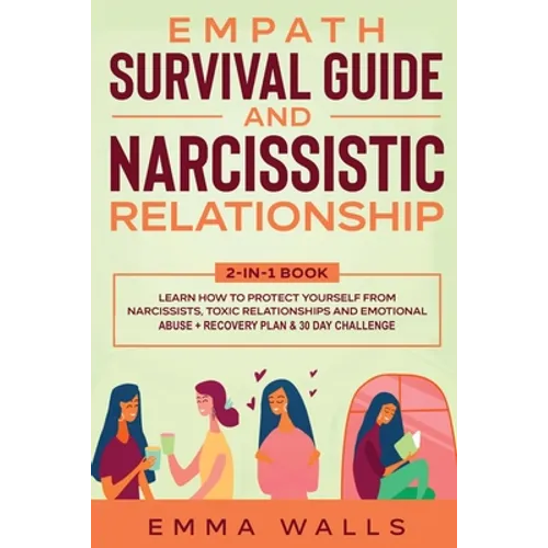 Empath Survival Guide and Narcissistic Relationship 2-in-1 Book: Learn How to Protect Yourself From Narcissists, Toxic Relationships and Emotional Abu - Paperback