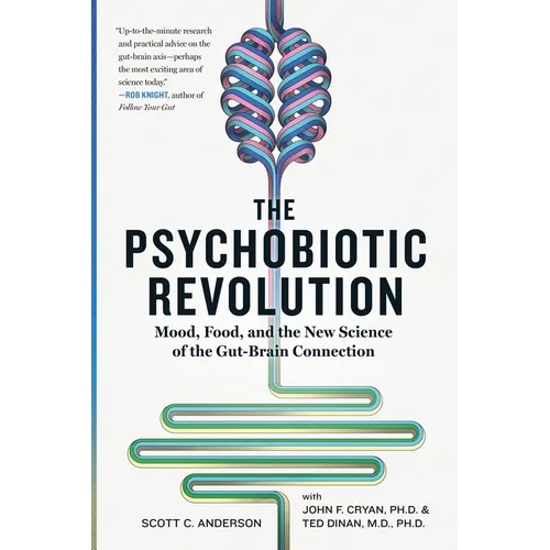 The Psychobiotic Revolution: Mood, Food, and the New Science of the Gut-Brain Connection - Paperback