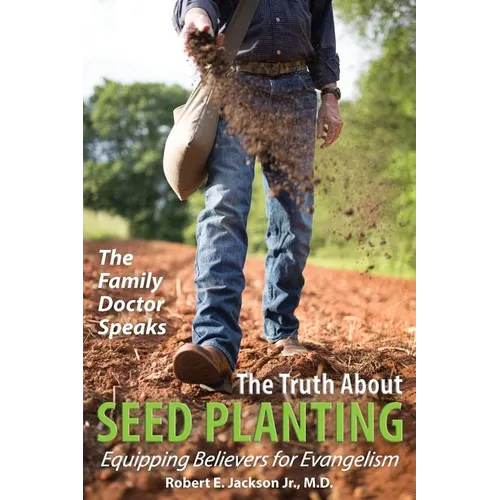 The Family Doctor Speaks: The Truth About Seed Planting: Equipping Believers for Evangelism - Paperback