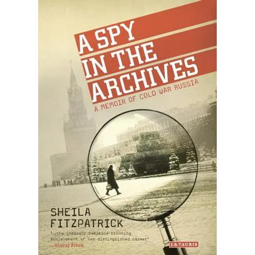 A Spy in the Archives: A Memoir of Cold War Russia - Paperback