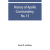 History of Apollo Commandery, No. 15, Knights Templar, Troy, N.Y., 1837-1882 - Paperback