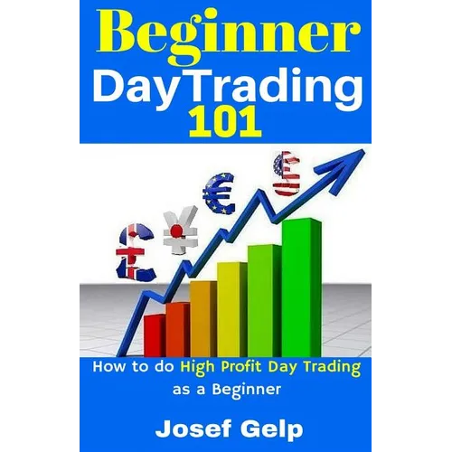 Beginner Day Trading 101: How to Do High Profit Day Trading as a Beginner - Paperback