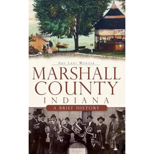 Marshall County, Indiana: A Brief History - Hardcover