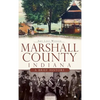 Marshall County, Indiana: A Brief History - Hardcover