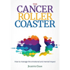 The Cancer Roller Coaster: How to manage the emotional and mental impact - Paperback