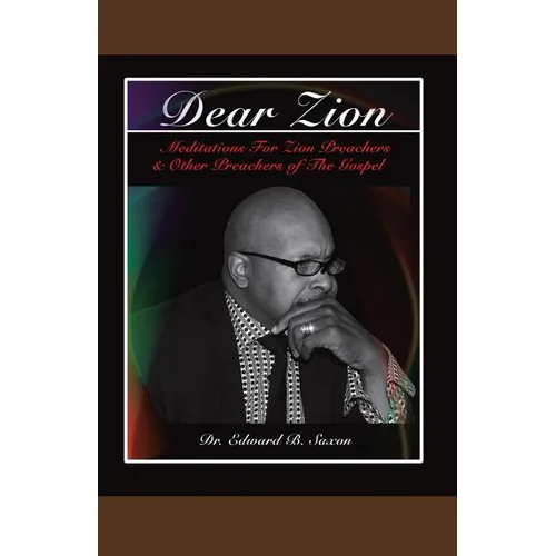 Dear Zion: Meditations for Zion Preachers & Other Preachers of the Gospel - Paperback
