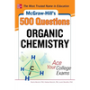 McGraw-Hill's 500 Organic Chemistry Questions: Ace Your College Exams: 3 Reading Tests + 3 Writing Tests + 3 Mathematics Tests - Paperback