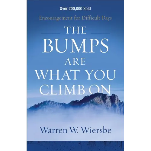 The Bumps Are What You Climb on: Encouragement for Difficult Days - Paperback
