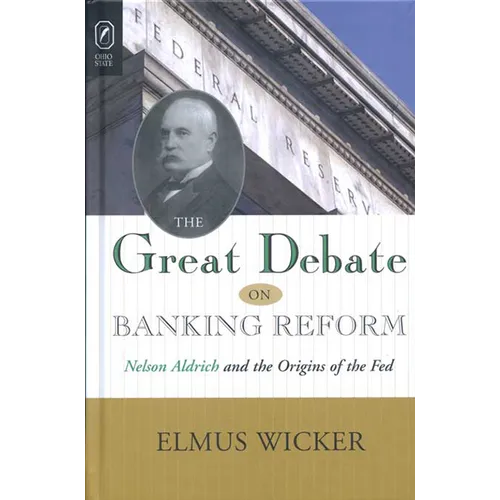 The Great Debate on Banking Reform: Nelson Aldrich and the Origins of the Fed - Paperback