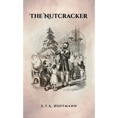 The Nutcracker: The Original 1853 Edition With Illustrations - Hardcover