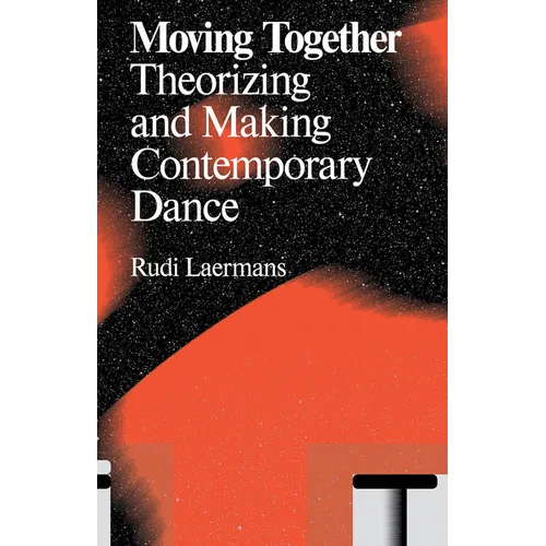 Moving Together: Making and Theorizing Contemporary Dance - Paperback