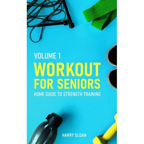 Workout for Seniors: Home Guide to Strength Training - Paperback