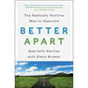 Better Apart: The Radically Positive Way to Separate - Paperback